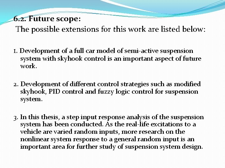 6. 2. Future scope: The possible extensions for this work are listed below: 1.