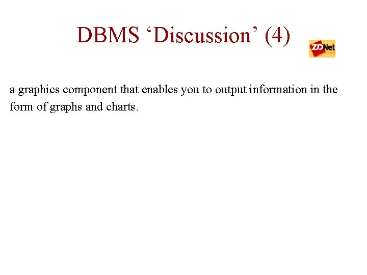 DBMS ‘Discussion’ (4) a graphics component that enables you to output information in the DBMS ‘Discussion’ (4) a graphics component that enables you to output information in the