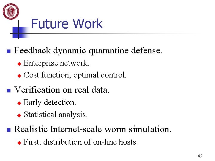 Future Work n Feedback dynamic quarantine defense. Enterprise network. u Cost function; optimal control.