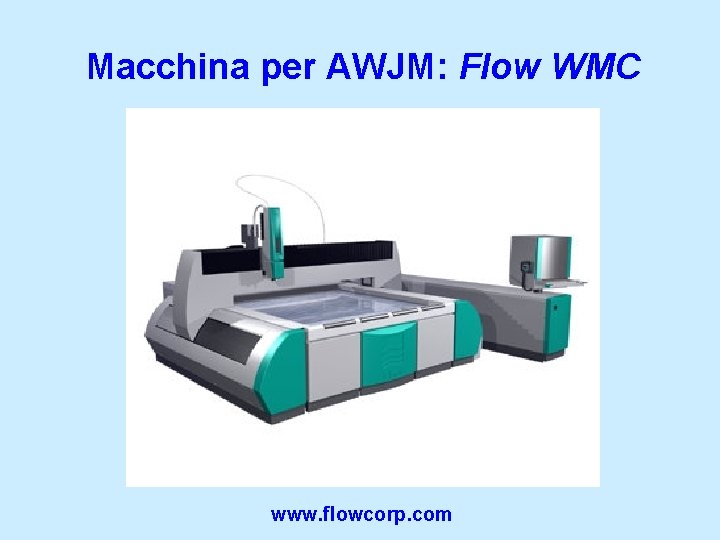 Macchina per AWJM: Flow WMC www. flowcorp. com 