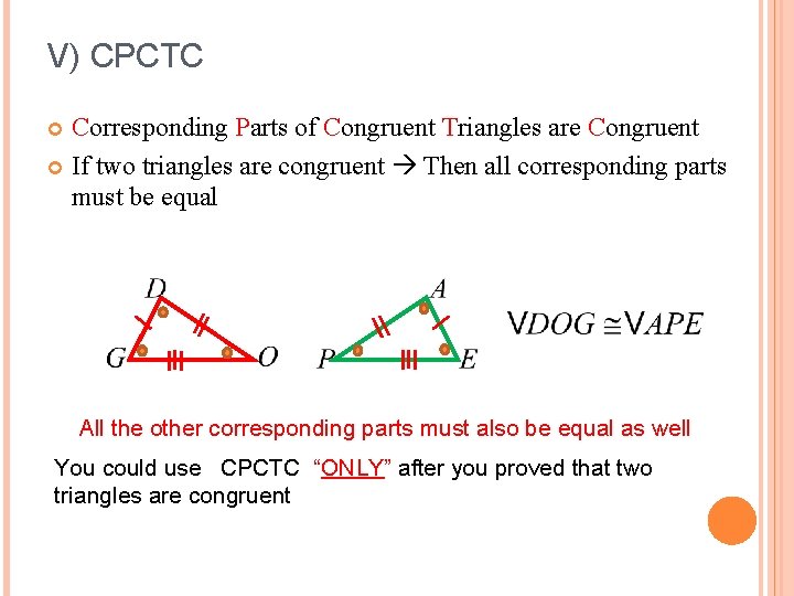 V) CPCTC Corresponding Parts of Congruent Triangles are Congruent If two triangles are congruent