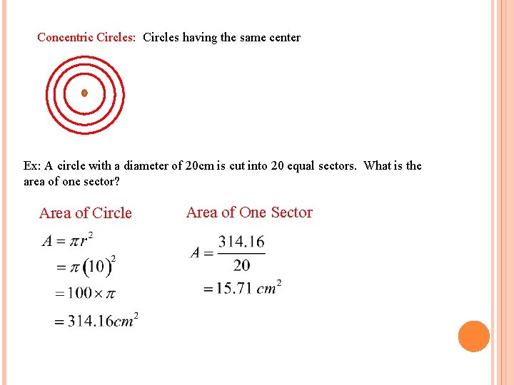 Concentric Circles: Circles having the same center Ex: A circle with a diameter of