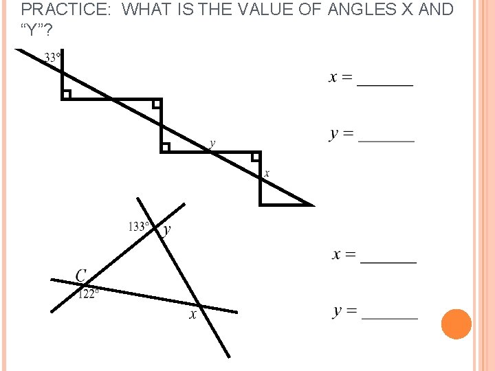 PRACTICE: WHAT IS THE VALUE OF ANGLES X AND “Y”? 