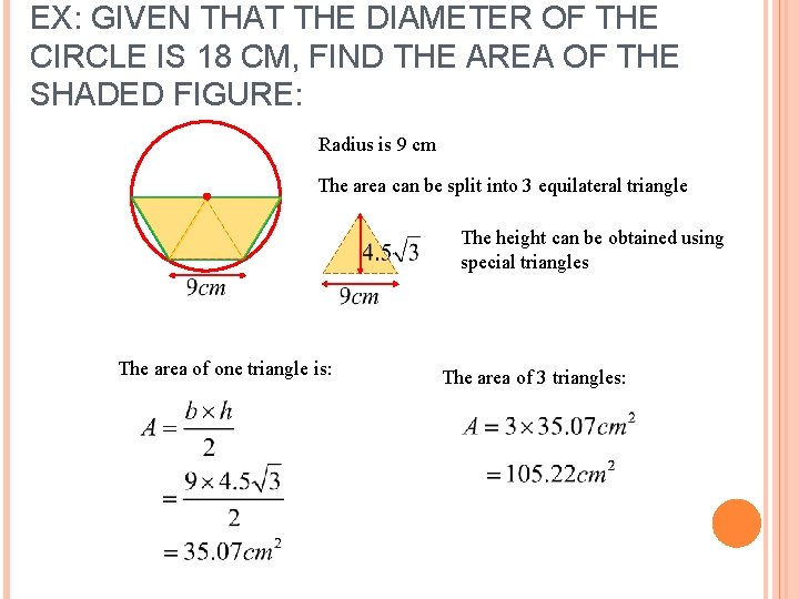 EX: GIVEN THAT THE DIAMETER OF THE CIRCLE IS 18 CM, FIND THE AREA