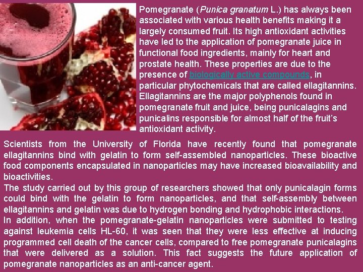 Pomegranate (Punica granatum L. ) has always been associated with various health benefits making