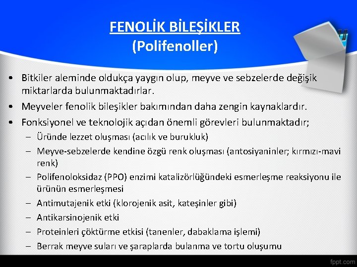 FENOLİK BİLEŞİKLER (Polifenoller) • Bitkiler aleminde oldukça yaygın olup, meyve ve sebzelerde değişik miktarlarda