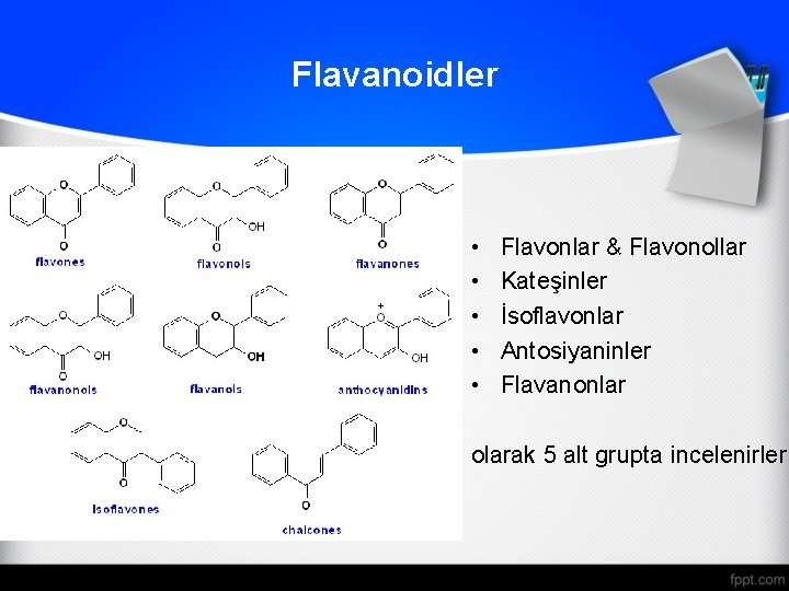 Flavanoidler • • • Flavonlar & Flavonollar Kateşinler İsoflavonlar Antosiyaninler Flavanonlar olarak 5 alt