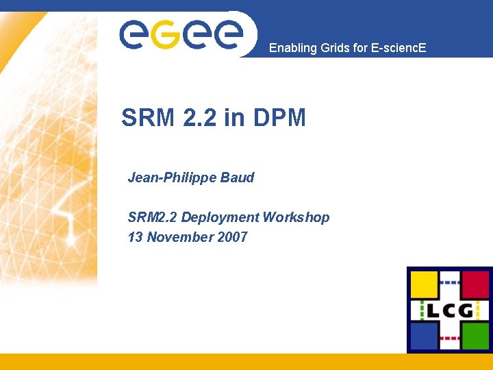 Enabling Grids for E-scienc. E SRM 2. 2 in DPM Jean-Philippe Baud SRM 2.