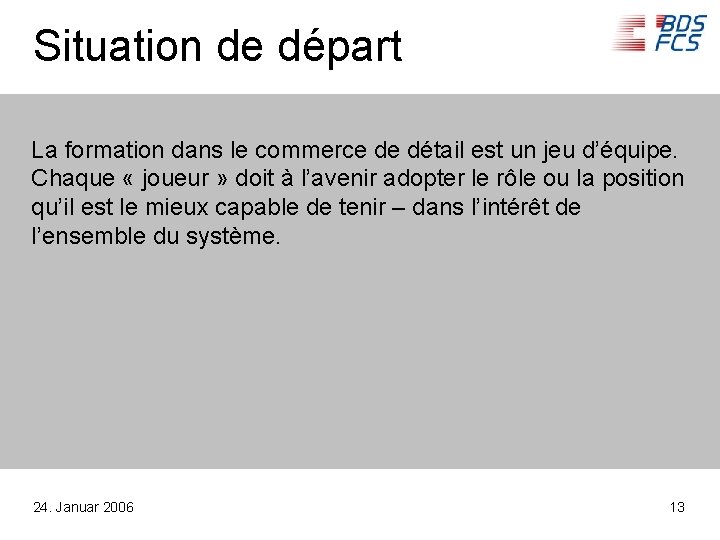 Situation de départ La formation dans le commerce de détail est un jeu d’équipe.