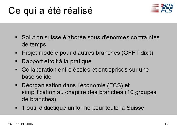 Ce qui a été réalisé § Solution suisse élaborée sous d’énormes contraintes de temps