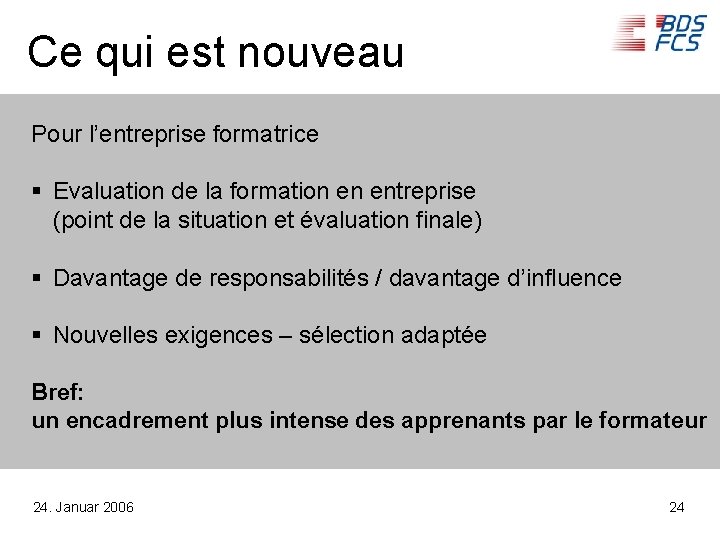 Ce qui est nouveau Pour l’entreprise formatrice § Evaluation de la formation en entreprise