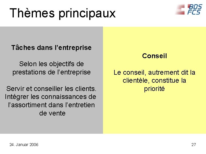 Thèmes principaux Tâches dans l’entreprise Conseil Selon les objectifs de prestations de l’entreprise Servir