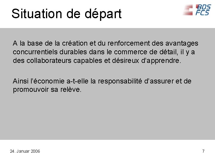 Situation de départ A la base de la création et du renforcement des avantages