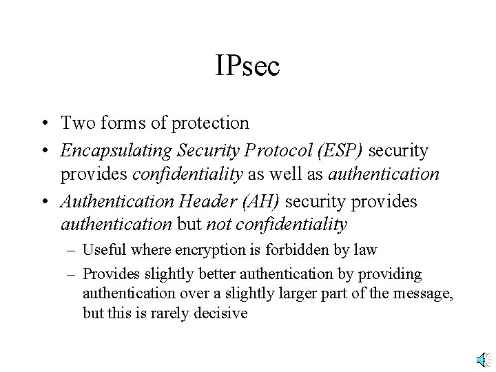 IPsec • Two forms of protection • Encapsulating Security Protocol (ESP) security provides confidentiality