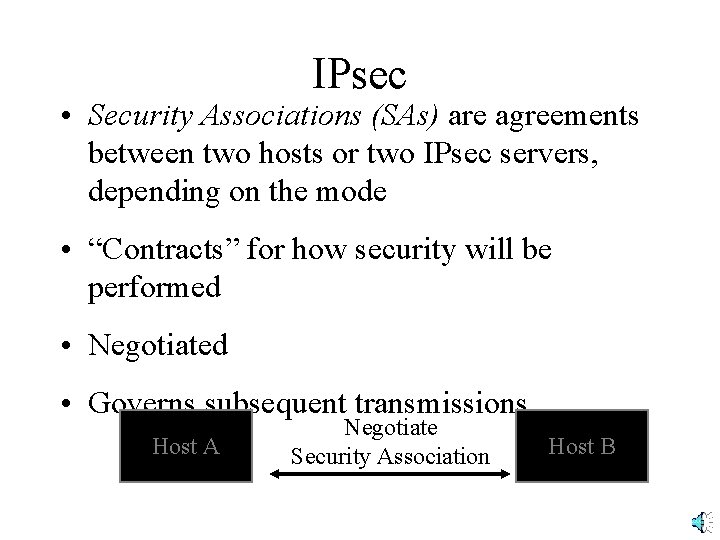 IPsec • Security Associations (SAs) are agreements between two hosts or two IPsec servers,