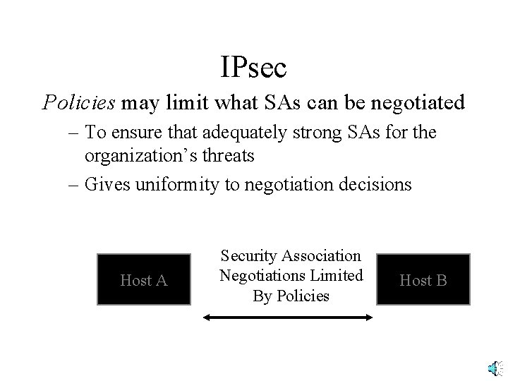 IPsec Policies may limit what SAs can be negotiated – To ensure that adequately