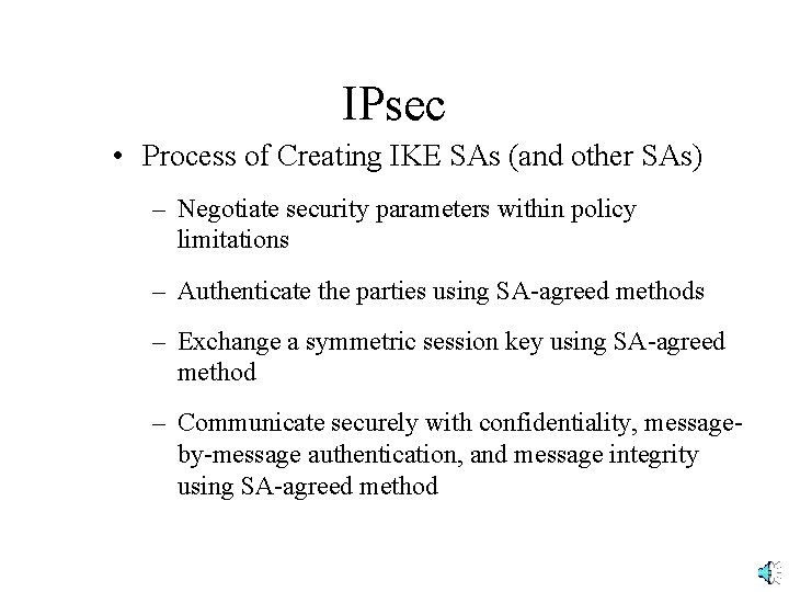 IPsec • Process of Creating IKE SAs (and other SAs) – Negotiate security parameters