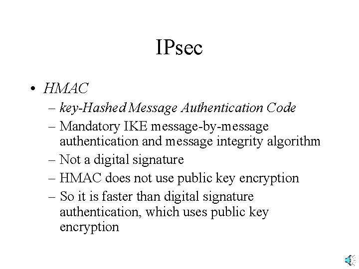 IPsec • HMAC – key-Hashed Message Authentication Code – Mandatory IKE message-by-message authentication and