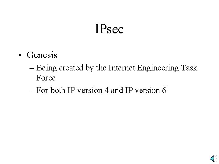 IPsec • Genesis – Being created by the Internet Engineering Task Force – For