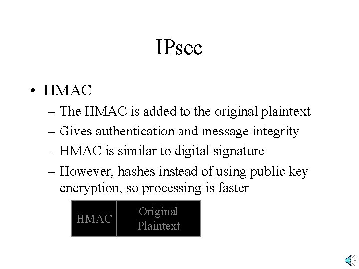 IPsec • HMAC – The HMAC is added to the original plaintext – Gives