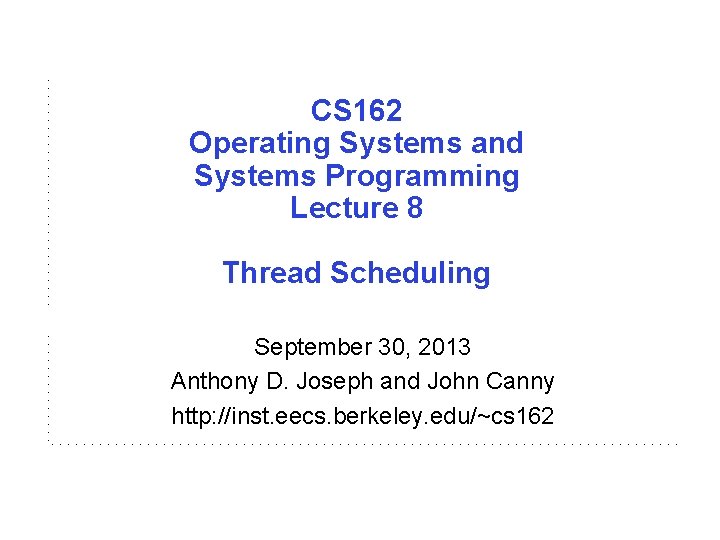 CS 162 Operating Systems and Systems Programming Lecture 8 Thread Scheduling September 30, 2013