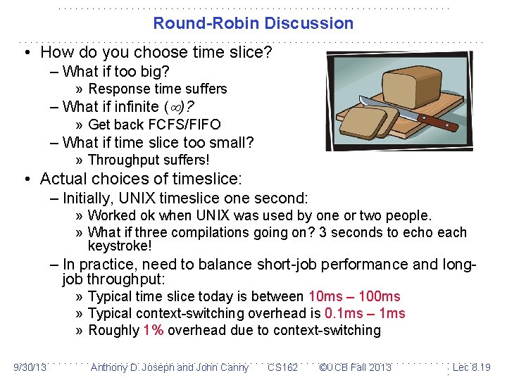 Round-Robin Discussion • How do you choose time slice? – What if too big?