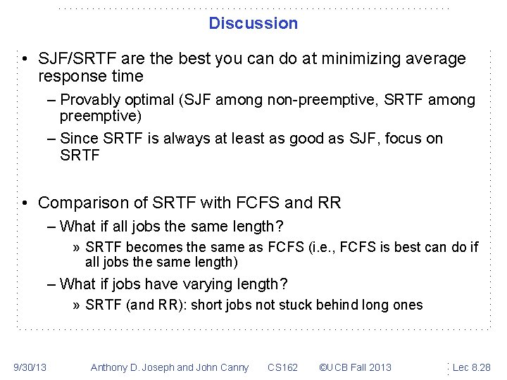 Discussion • SJF/SRTF are the best you can do at minimizing average response time