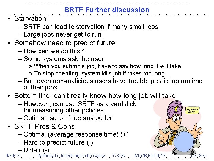 SRTF Further discussion • Starvation – SRTF can lead to starvation if many small