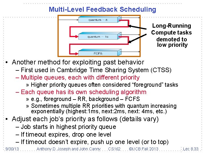 Multi-Level Feedback Scheduling Long-Running Compute tasks demoted to low priority • Another method for