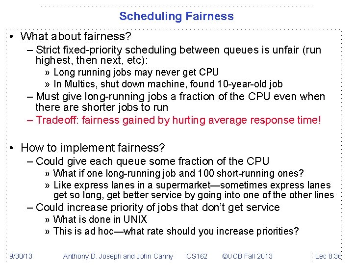 Scheduling Fairness • What about fairness? – Strict fixed-priority scheduling between queues is unfair