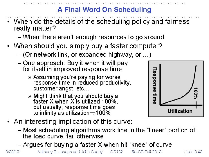 A Final Word On Scheduling • When do the details of the scheduling policy