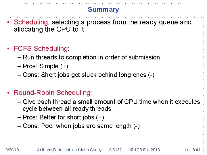 Summary • Scheduling: selecting a process from the ready queue and allocating the CPU
