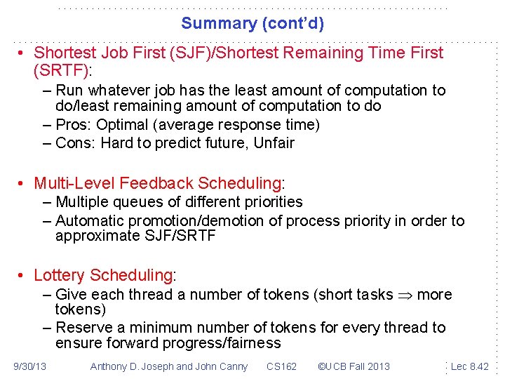 Summary (cont’d) • Shortest Job First (SJF)/Shortest Remaining Time First (SRTF): – Run whatever