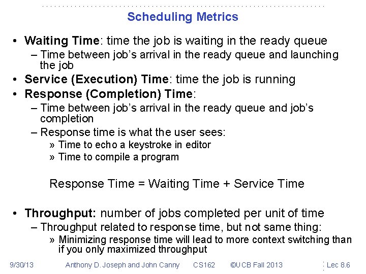 Scheduling Metrics • Waiting Time: time the job is waiting in the ready queue