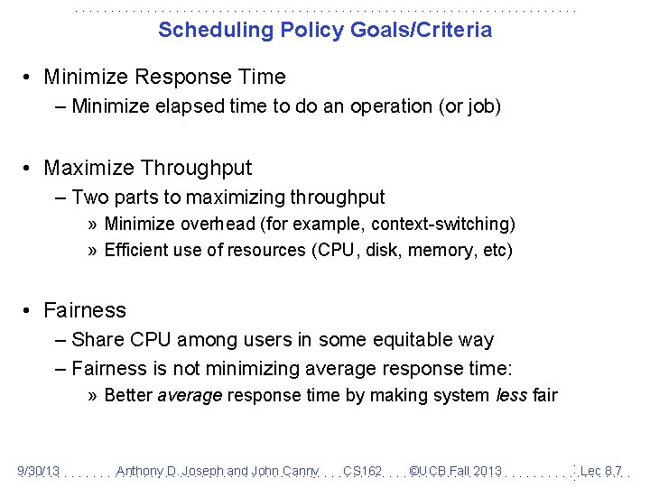 Scheduling Policy Goals/Criteria • Minimize Response Time – Minimize elapsed time to do an