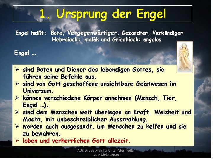1. Ursprung der Engel heißt: Bote, Vergegenwärtiger, Gesandter, Verkündiger Hebräisch: malàk und Griechisch: angelos