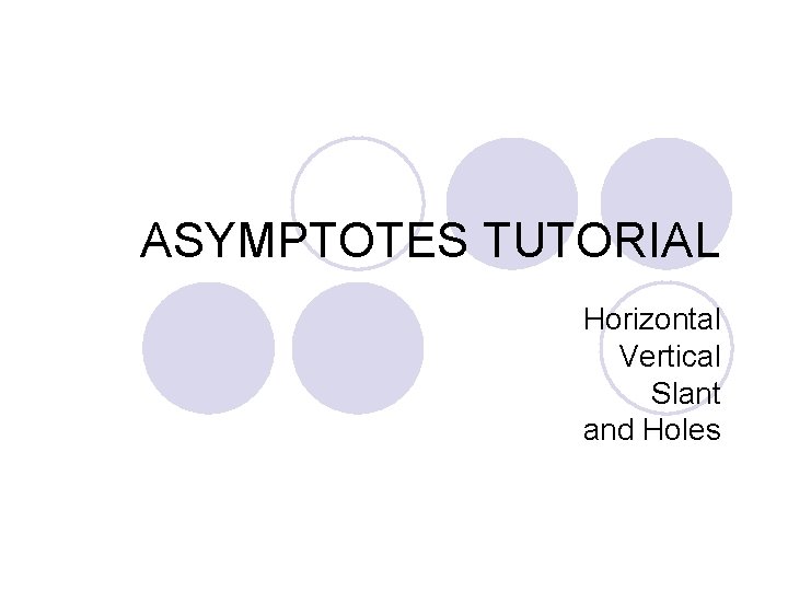 ASYMPTOTES TUTORIAL Horizontal Vertical Slant and Holes 