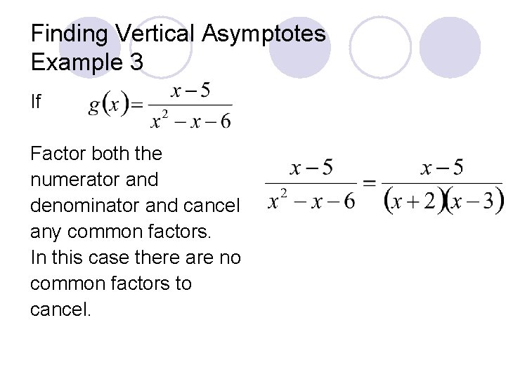 Finding Vertical Asymptotes Example 3 If Factor both the numerator and denominator and cancel