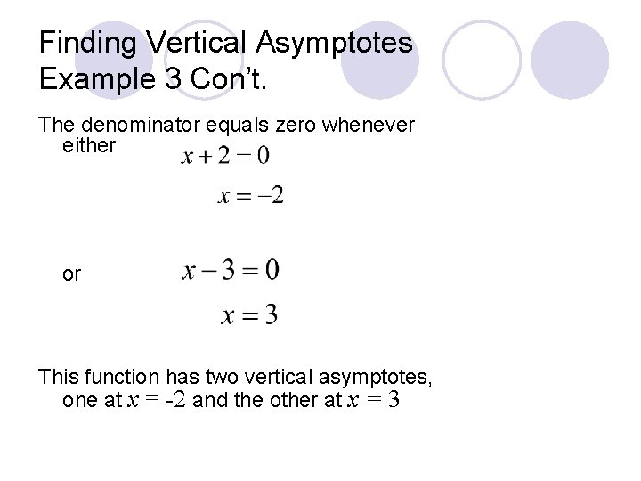 Finding Vertical Asymptotes Example 3 Con’t. The denominator equals zero whenever either or This