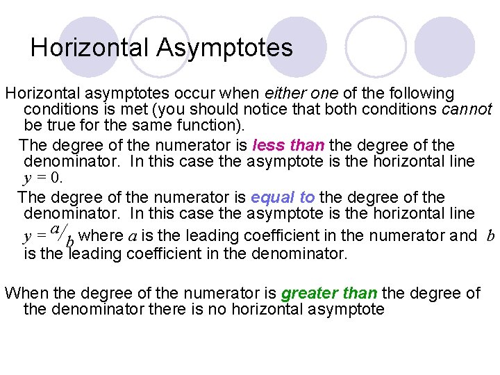 Horizontal Asymptotes Horizontal asymptotes occur when either one of the following conditions is met