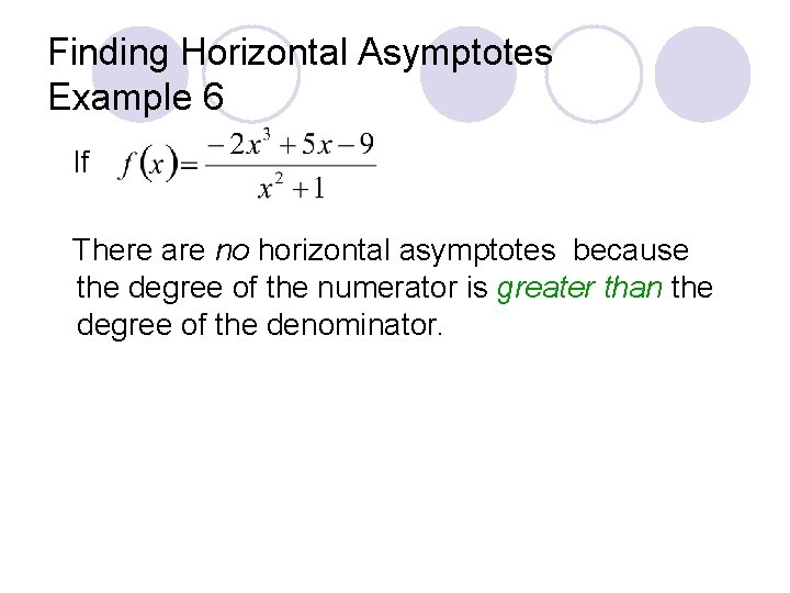 Finding Horizontal Asymptotes Example 6 If There are no horizontal asymptotes because the degree