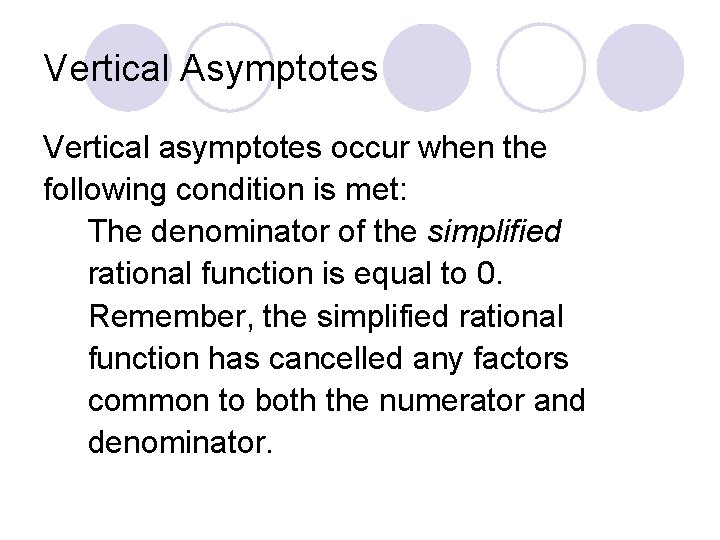 Vertical Asymptotes Vertical asymptotes occur when the following condition is met: The denominator of