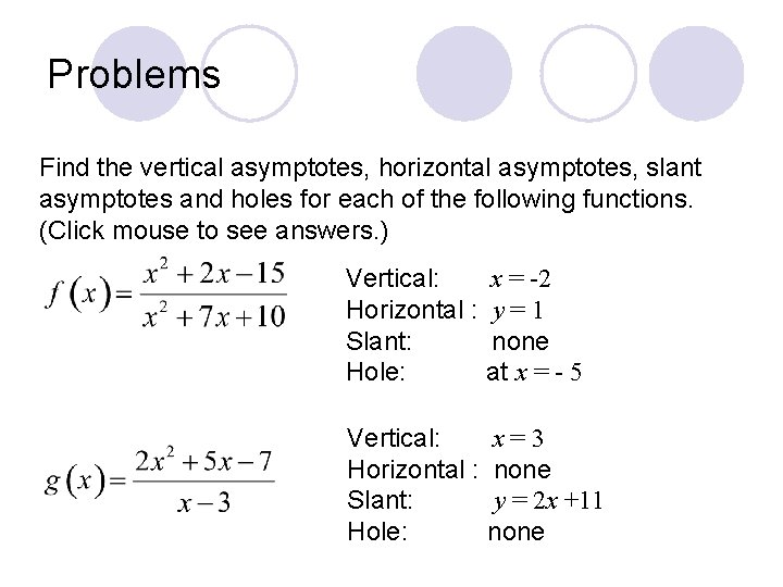 Problems Find the vertical asymptotes, horizontal asymptotes, slant asymptotes and holes for each of