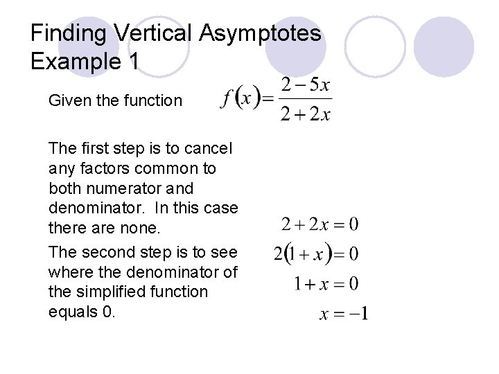 Finding Vertical Asymptotes Example 1 Given the function The first step is to cancel