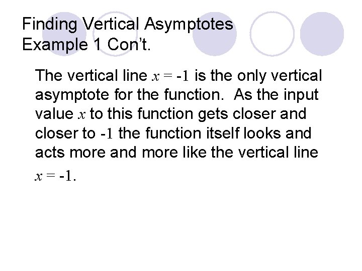 Finding Vertical Asymptotes Example 1 Con’t. The vertical line x = -1 is the