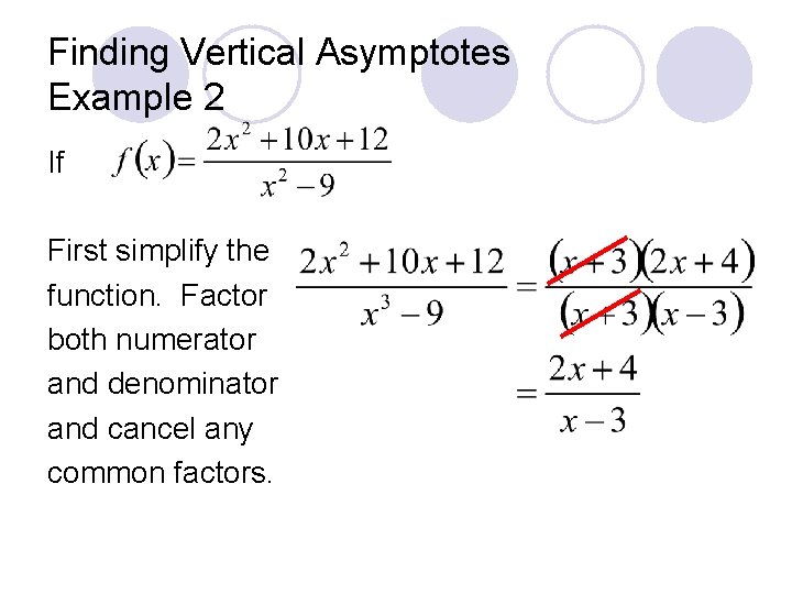 Finding Vertical Asymptotes Example 2 If First simplify the function. Factor both numerator and