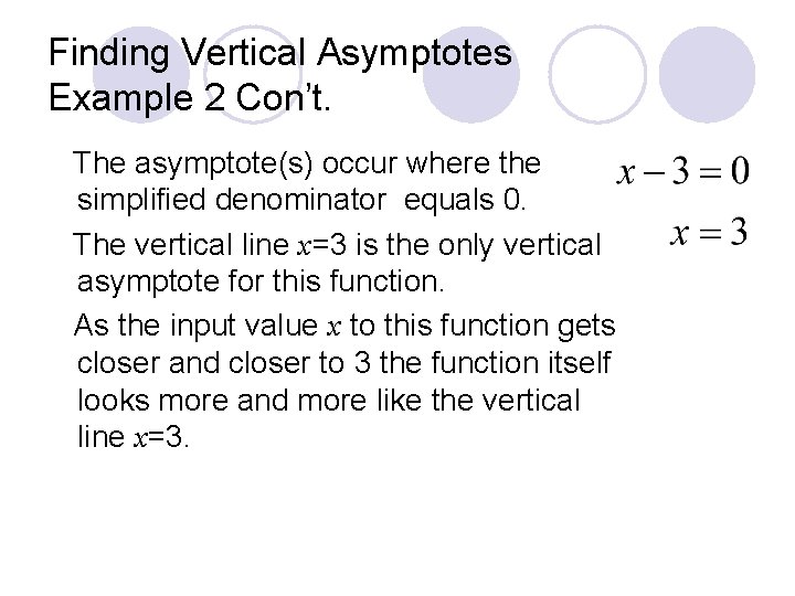 Finding Vertical Asymptotes Example 2 Con’t. The asymptote(s) occur where the simplified denominator equals