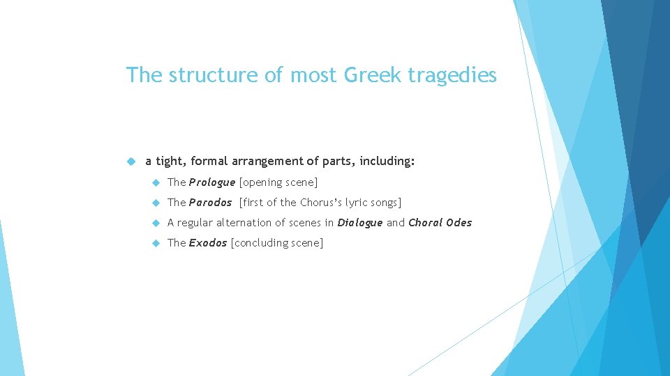 The structure of most Greek tragedies a tight, formal arrangement of parts, including: The