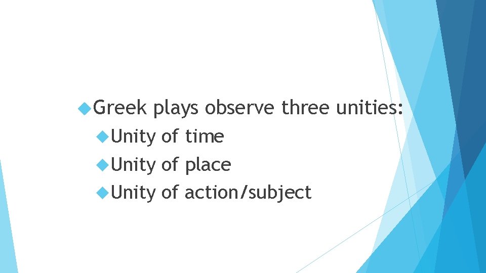  Greek plays observe three unities: Unity of time Unity of place Unity of