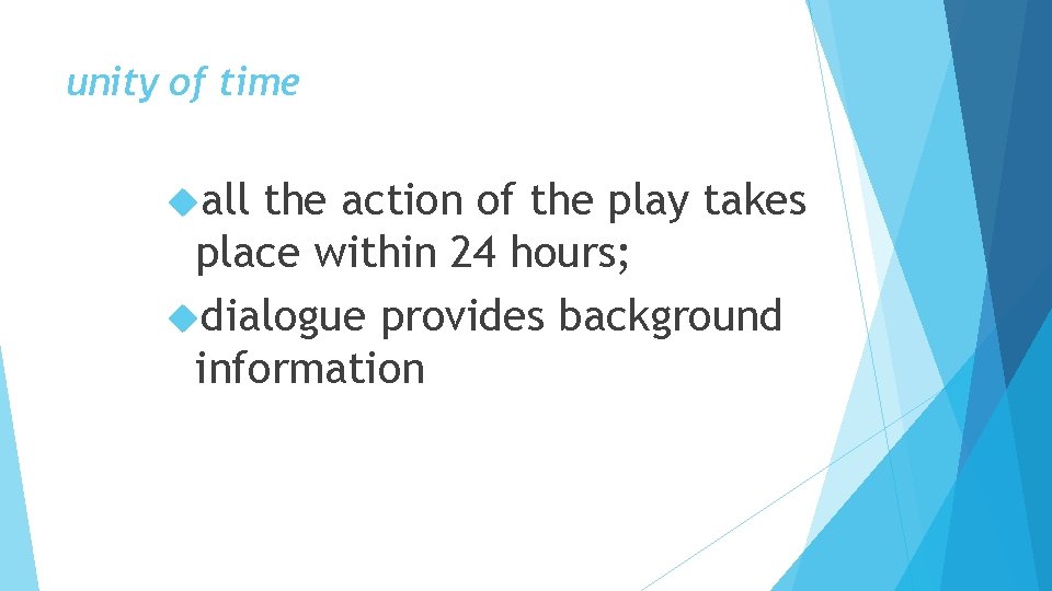 unity of time all the action of the play takes place within 24 hours;